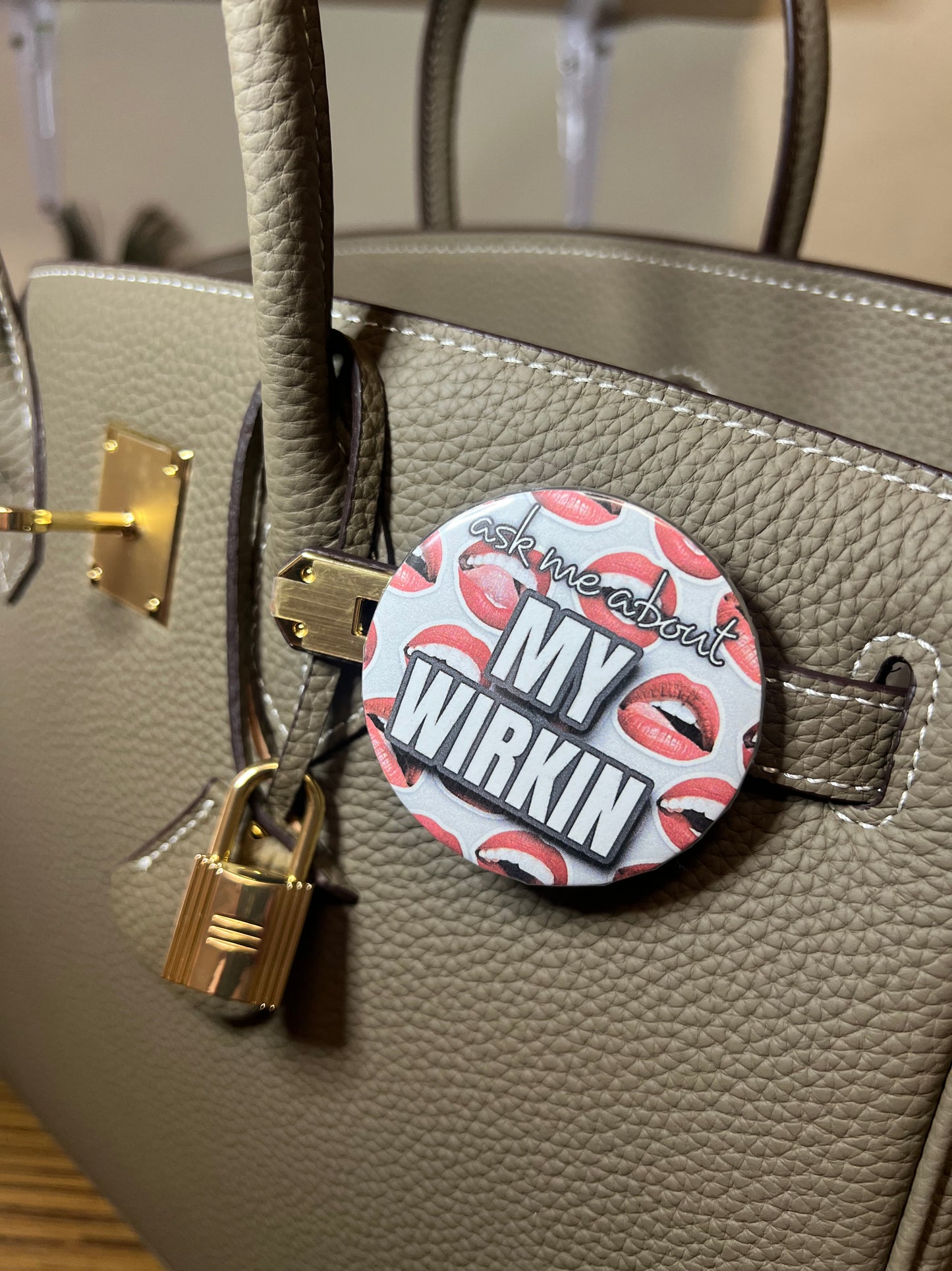 “ask me about MY WIRKIN” purse pin